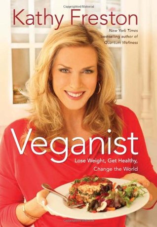 Veganist: Lose Weight, Get Healthy, Change the World (2011) by Kathy Freston