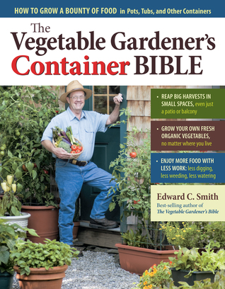 Vegetable Gardener's Container Bible (2011) by Edward C. Smith