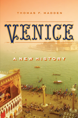 Venice: A New History (2012) by Thomas F. Madden