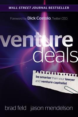 Venture Deals: Be Smarter Than Your Lawyer and Venture Capitalist (2011) by Brad Feld