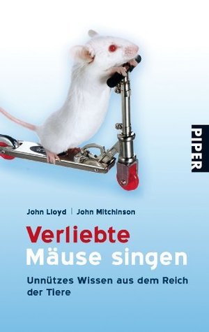 Verliebte Mäuse singen : Unnützes Wissen aus dem Reich der Tiere (2007) by John Lloyd