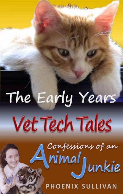 Vet Tech Tales: The Early Years by Phoenix Sullivan