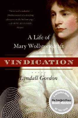 Vindication: A Life of Mary Wollstonecraft (2006) by Lyndall Gordon