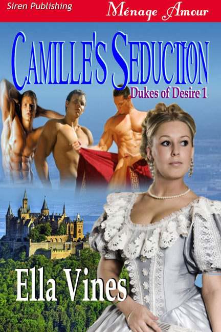 Vines, Ella - Camille's Seduction [Dukes of Desire 1] (Siren Publishing Ménage Amour)