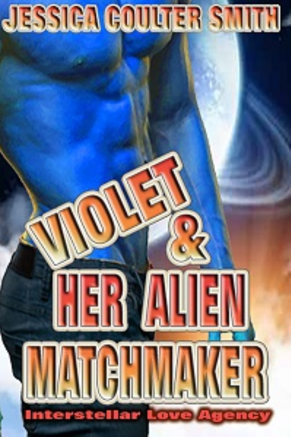 Violet And Her Alien Matchmaker by Jessica Coulter Smith