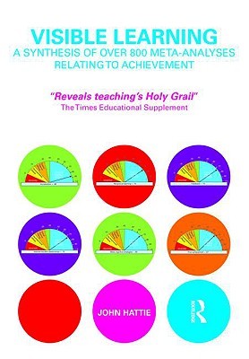 Visible Learning: A Synthesis of Over 800 Meta-Analyses Relating to Achievement (2009) by John A.C. Hattie