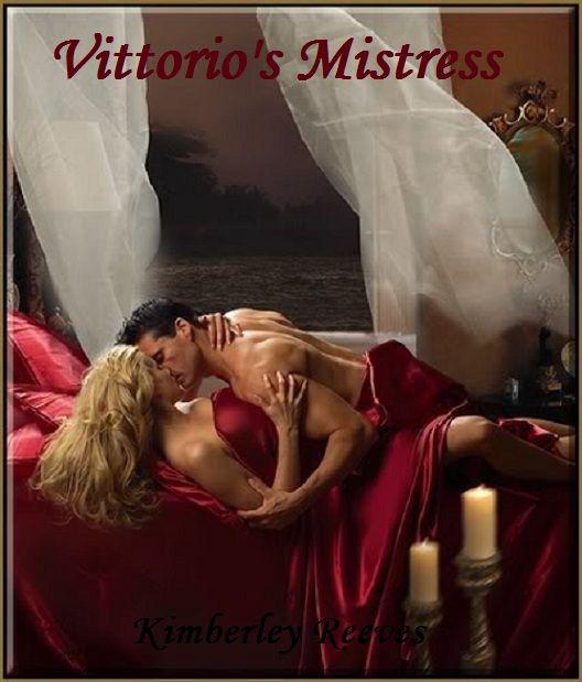 VITTORIO'S MISTRESS (The Vittorio Series) by Kimberley Reeves