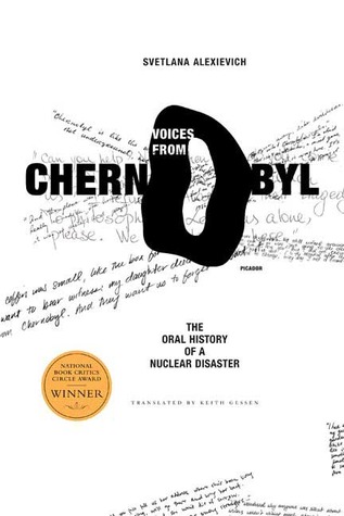 Voices from Chernobyl: The Oral History of a Nuclear Disaster (2006) by Svetlana Alexievich