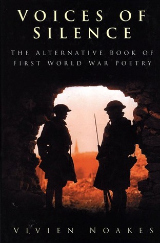 Voices of Silence: The Alternative Book of First World War Poetry (2006) by Vivien Noakes