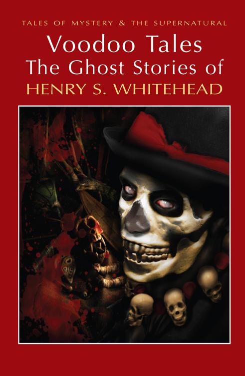 Voodoo Tales: The Ghost Stories of Henry S Whitehead (Tales of Mystery & The Supernatural)