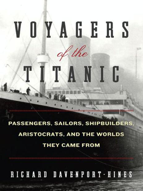 Voyagers of the Titanic by Richard Davenport-Hines