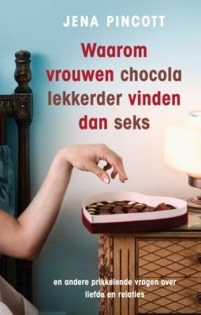 Waarom vrouwen chocola lekkerder vinden dan seks (2011) by Jena Pincott