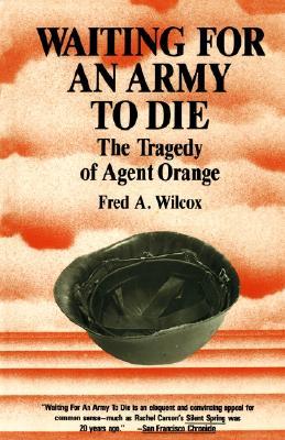 Waiting for an Army to Die: The Tragedy of Agent Orange (1989) by Fred A. Wilcox