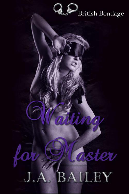 Waiting for Master (BDSM Erotica) by Bailey, J.A.