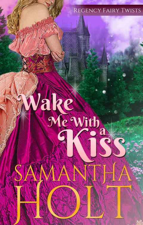 Wake Me With a Kiss: A Fairy Tale Retelling (Regency Fairy Twists Book 1) by Samantha Holt