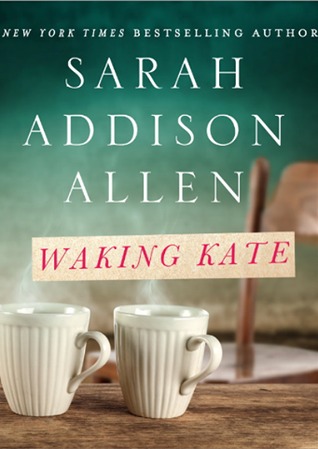 Waking Kate (2013) by Sarah Addison Allen