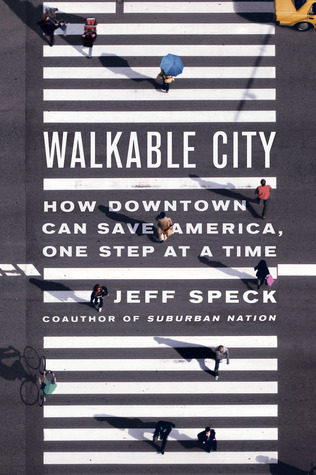 Walkable City: How Downtown Can Save America, One Step at a Time (2012) by Jeff Speck