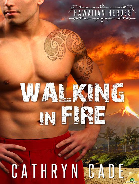 Walking in Fire: Hawaiian Heroes, Book 1 by Cathryn Cade