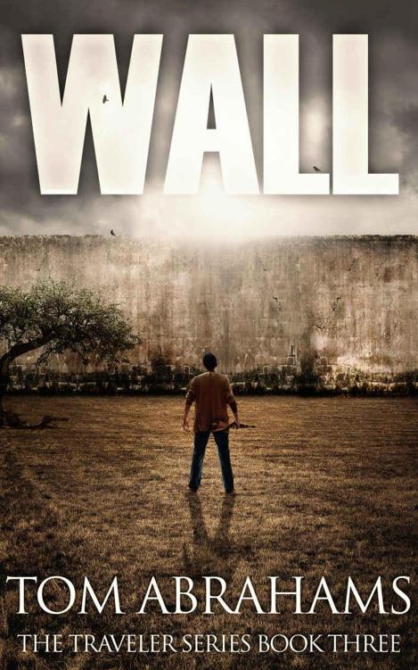 Wall: A Post Apocalyptic/Dystopian Adventure (The Traveler Book 3) by Tom Abrahams