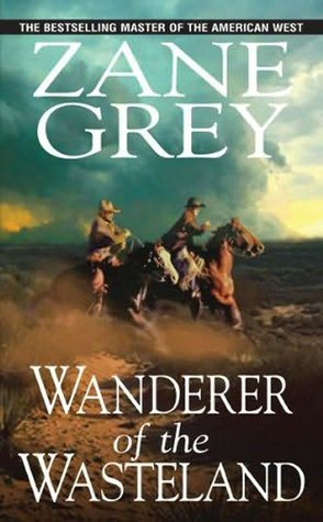 Wanderer of the Wasteland (2005) by Zane Grey