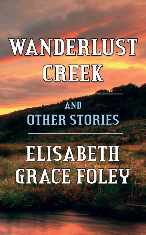 Wanderlust Creek and Other Stories by Elisabeth Grace Foley