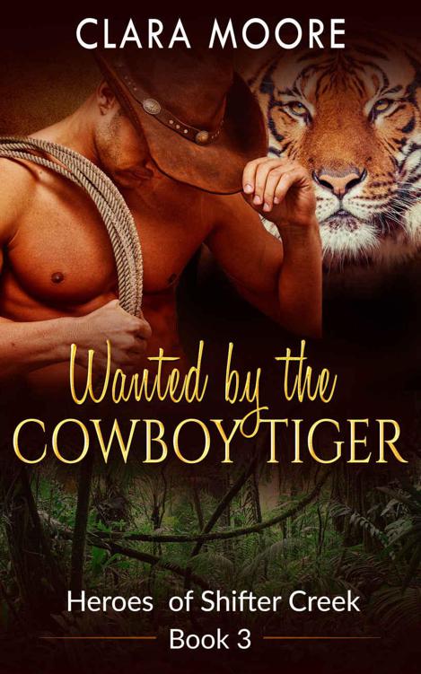 Wanted By The Cowboy Tiger (Heroes of Shifter Creek 3) by Clara Moore