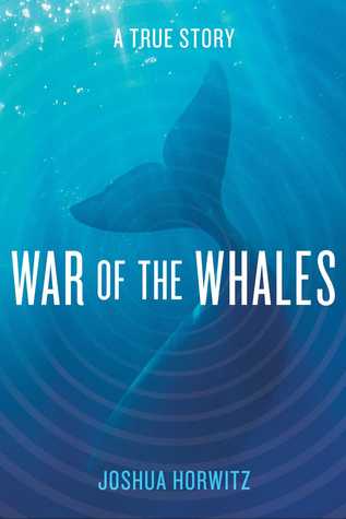 War of the Whales: A True Story (2014) by Joshua    Horwitz