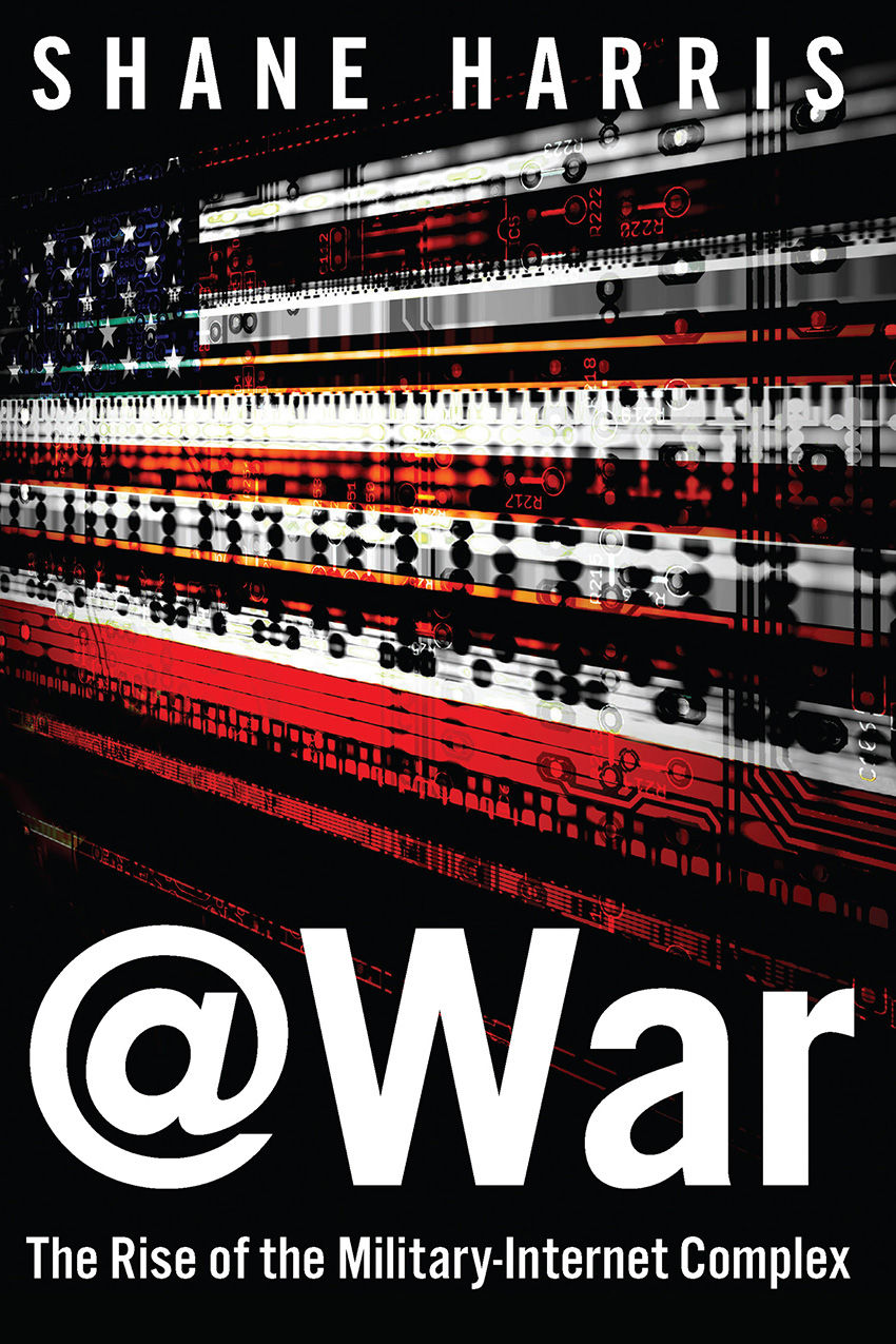 @War: The Rise of the Military-Internet Complex by Shane Harris