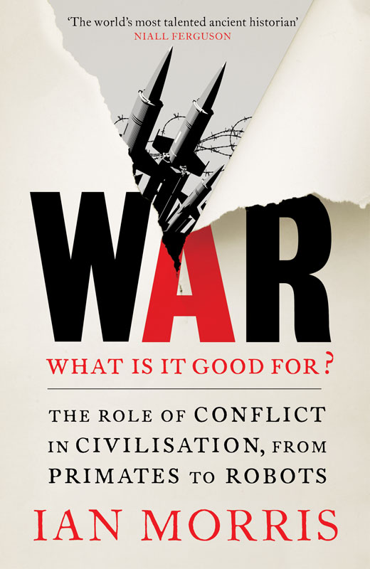 War: What is it good for? by Ian Morris