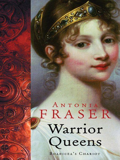 Warrior Queens: Boadicea's Chariot by Antonia Fraser