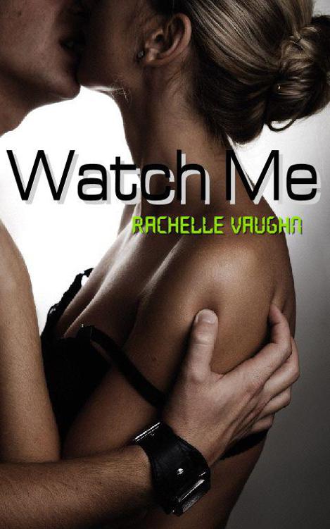 Watch Me (An Erotic Short Story) by Vaughn, Rachelle