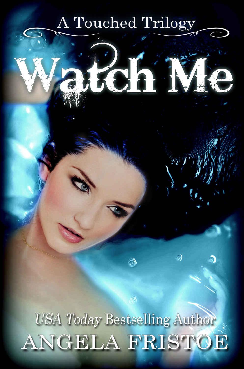 Watch Me: Teen Paranormal Romance (A Touched Trilogy Book 3) by Angela Fristoe