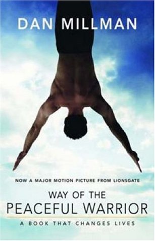 Way of the Peaceful Warrior: A Book That Changes Lives (2006) by Dan Millman