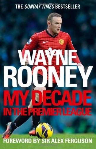 Wayne Rooney: My Decade in the Premier League by Wayne Rooney