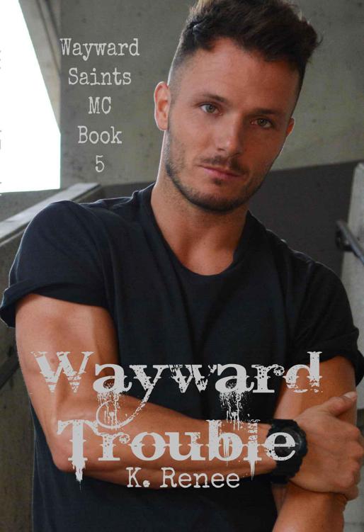 Wayward Trouble (Wayward Saints MC Book 5) by Renee, K.