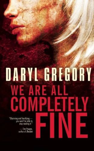 We Are All Completely Fine by Darryl Gregory