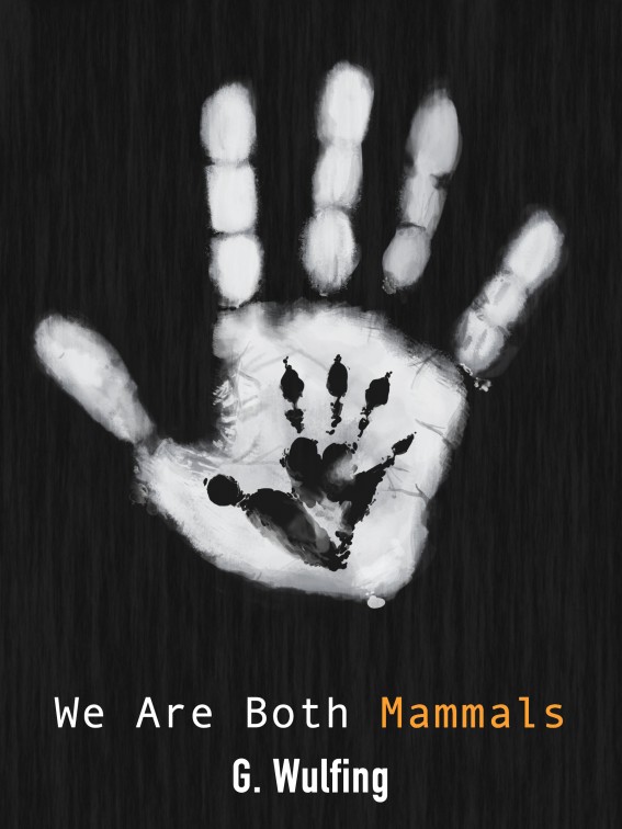 We Are Both Mammals by G. Wulfing