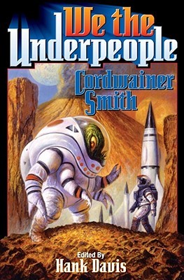 We the Underpeople (2006) by Cordwainer Smith