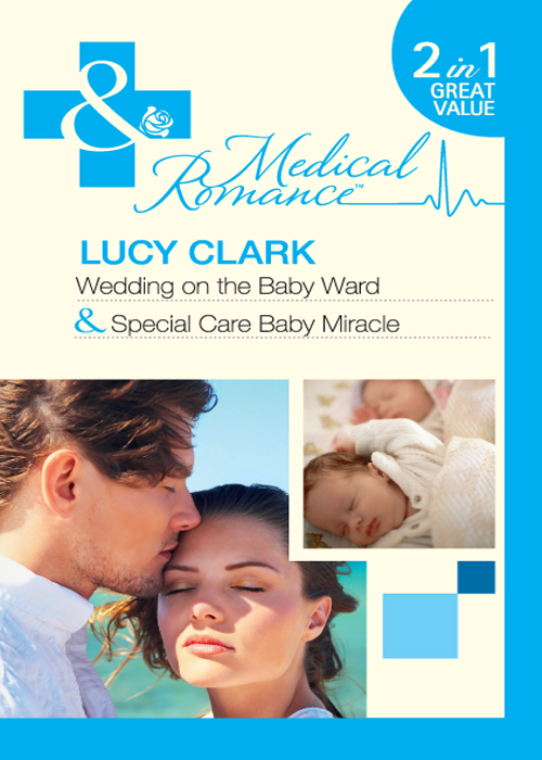 Wedding on the Baby Ward / Special Care Baby Miracle by Lucy Clark