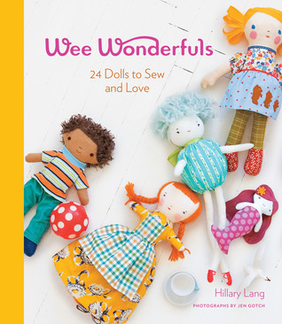 Wee Wonderfuls: 24 Dolls to Sew and Love (2010) by Hillary Lang