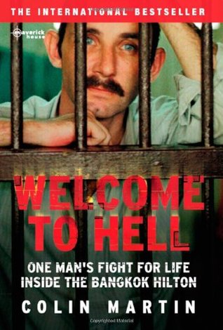 Welcome to Hell: One Man's Fight for Life Inside the Bangkok Hilton (2005) by Colin Martin