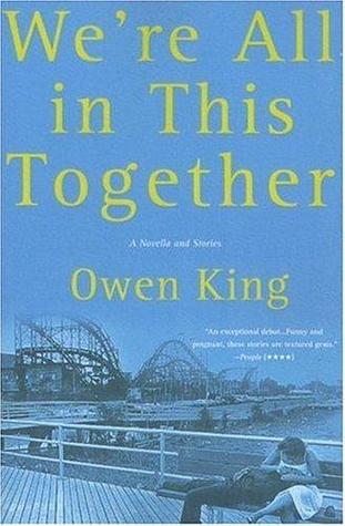 We're All in This Together: A Novella and Stories (2006) by Owen King