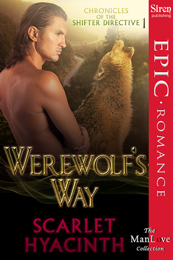 Werewolf's Way [Chronicles of the Shifter Directive 1] (Siren Publishing Epic Romance, ManLove) (2013) by Scarlet Hyacinth