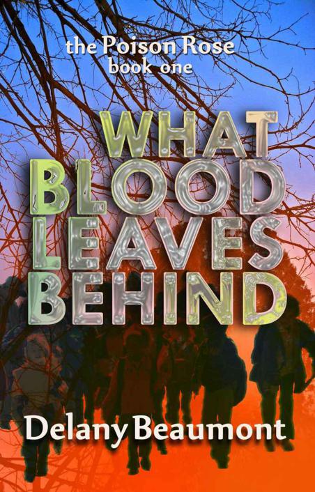 What Blood Leaves Behind (The Poison Rose) by Beaumont, Delany