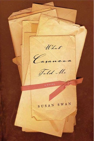 What Casanova Told Me: A Novel (2005) by Susan   Swan