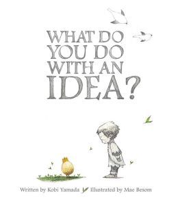 What Do You Do with an Idea? (2014) by Kobi Yamada