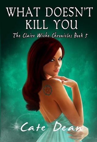 What Doesn't Kill You by Cate Dean