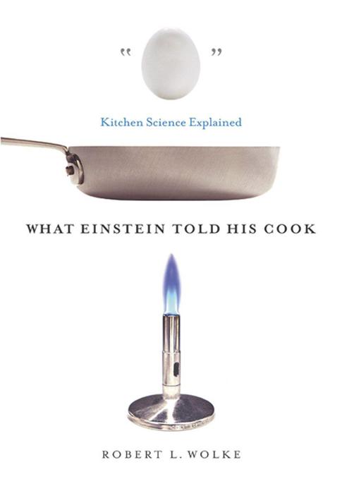 What Einstein Told His Cook by Robert L. Wolke