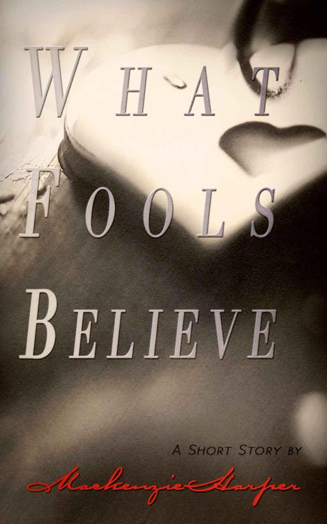 What Fools Believe by Harper, Mackenzie