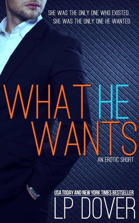 What He Wants: Trusting You prequel novella by Dover, L.P.